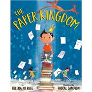 The Paper Kingdom by Rhee, Helena Ku; Campion, Pascal, 9780525644613
