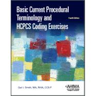 Basic Current Procedural Terminology and HCPCS Coding Exercises, Fourth Edition by Gail I. Smith, MA, RHIA, CCS-P, 9781584264613