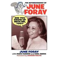 Did You Grow up with Me, Too? - the Autobiography of June Foray by Foray, June; Evanier, Mark; Kress, Earl, 9781593934613