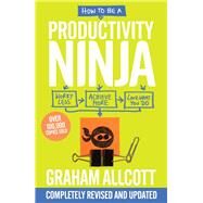 How to Be a Productivity Ninja by Allcott, Graham, 9781785784613