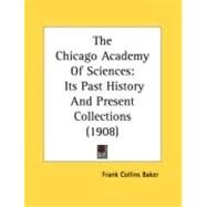 Chicago Academy of Sciences : Its Past History and Present Collections (1908) by Baker, Frank Collins, 9780548884614