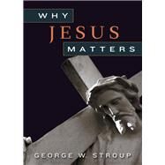 Why Jesus Matters by Stroup, George W., 9780664234614