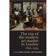 The rise of the modern art market in London 1850-1939 by Fletcher, Pamela; Helmreich, Anne, 9780719084614
