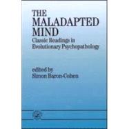 The Maladapted Mind: Classic Readings in Evolutionary Psychopathology by Baron-Cohen,Simon, 9780863774614
