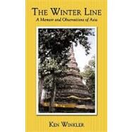 The Winter Line: A Memoir and Observations of Asia by Winkler, Ken, 9781449094614