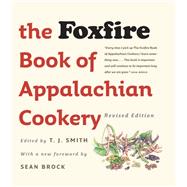 The Foxfire Book of Appalachian Cookery by Smith, T. J.; Brock, Sean, 9781469654614
