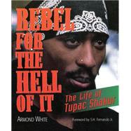 Rebel for the Hell of It The Life of Tupac Shakur by White, Armond; Fernando Jr., S. H., 9781560254614