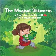 Magical Silkworm A Story about a Birthday Gift Told in English and Chinese by Lin, Xin, 9781602204614