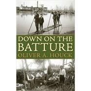 Down on the Batture by Houck, Oliver A., 9781604734614