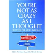 You're Not As Crazy As I Thought but You're Still Wrong by Neisser, Phil; Hess, Jacob, 9781612344614