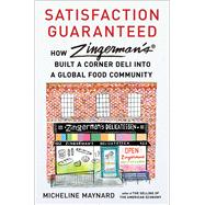 Satisfaction Guaranteed How Zingerman's Built a Corner Deli into a Global Food Community by Maynard, Micheline, 9781982164614