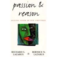 Passion and Reason Making Sense of Our Emotions by Lazarus, Richard S.; Lazarus, Bernice N., 9780195104615