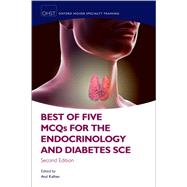 Best of Five MCQs for the Endocrinology and Diabetes SCE by Kalhan, Atul, 9780198864615