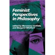 Feminist Perspectives in Philosophy by Griffiths, Morwenna; Whitford, Margaret, 9780253204615