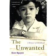 The Unwanted A Memoir of Childhood by Nguyen, Kien, 9780316284615