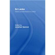Sri Lanka: History and the Roots of Conflict by Spencer,Jonathan, 9780415044615