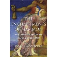 The Enchantments of Mammon by McCarraher, Eugene, 9780674984615
