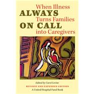 Always On Call: When Illness Turns Families Into Caregivers by Levine, Carol, 9780826514615