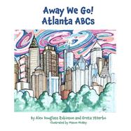 Away We Go!  Atlanta ABCs by Robinson, Alex Douglass; Ytterbo, Greta; McNay, Mason, 9781098394615