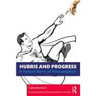 Hubris and Progress: A Future Born of Presumption by Bordoni; Carlo, 9781138364615