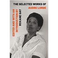 The Selected Works of Audre Lorde by Lorde, Audre; Gay, Roxane; Gay, Roxane, 9781324004615