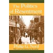 The Politics of Resentment: Shopkeeper Protest in Nineteenth-century Paris by Nord,Philip G., 9781412804615