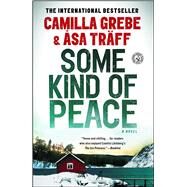 Some Kind of Peace A Novel by Grebe, Camilla; Trff, sa; Norlen, Paul, 9781451654615