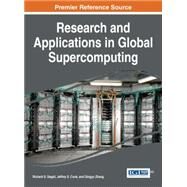 Research and Applications in Global Supercomputing by Segall, Richard S.; Cook, Jeffrey S.; Zhang, Qingyu, 9781466674615