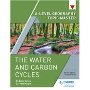 A-level Geography Topic Master: The Water and Carbon Cycles by Garrett Nagle; Andrew Davis, 9781510434615