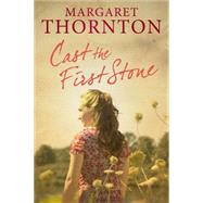 Cast the First Stone by Thornton, Margaret, 9781847514615