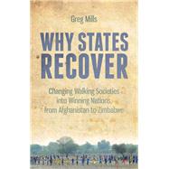 Why States Recover Changing Walking Societies into Winning Nations, from Afghanistan to Zimbabwe by Mills, Greg, 9781849044615