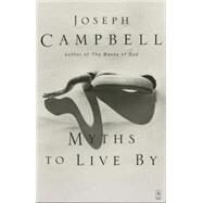 Myths to Live by by Campbell, Joseph (Author); Fairchild, Johnson E. (Foreword by), 9780140194616
