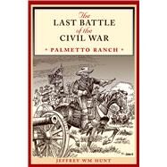 The Last Battle of the Civil War by Hunt, Jeffrey Wm, 9780292734616