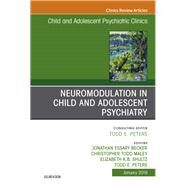 Neuromodulation in Child and Adolescent Psychiatry, an Issue of Child and Adolescent Psychiatric Clinics of North America by Becker, Jonathan Essary; Maley, Christopher Todd; Peters, Todd E.; Shultz, Elizabeth, 9780323654616