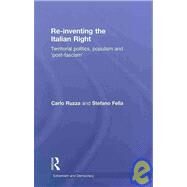 Re-inventing the Italian Right: Territorial politics, populism and 'post-fascism' by Stefano Fella; Dipartimento Di, 9780415344616
