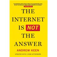 The Internet Is Not the Answer by Keen, Andrew, 9780802124616