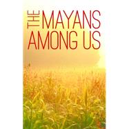 The Mayans Among Us by Sittig, Ann L.; Gonzlez, Martha Florinda, 9780803284616