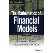 The Mathematics of Financial Models Solving Real-World Problems with Quantitative Methods by Ravindran, Kannoo, 9781118004616