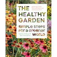 The Healthy Garden Simple Steps for a Greener World by Norris Brenzel, Kathleen; Mackey, Mary-Kate, 9781419754616