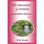 30 Thoughts to Ponder by Borden, Eli M., Ph.d.; Borden, Wilsie, 9781499574616