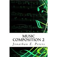 Music Composition 2 by Peters, Jonathan E., 9781503284616
