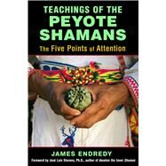 Teachings of the Peyote Shamans by Endredy, James; Stevens, Jose, 9781620554616