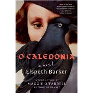 O Caledonia A Novel by Barker, Elspeth; O'Farrell, Maggie, 9781668004616