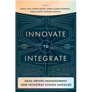 Innovate to Integrate by Vishal Jain; Neema Gupta; Ambuj Kumar Agarwal; Girija Chetty; Ramani Kannan, 9781837084616