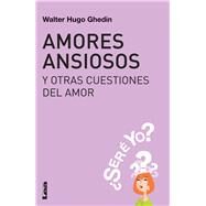 Amores ansiosos y otras cuestiones del amor Ser yo? by Ghedin, Walter Hugo, 9789876344616