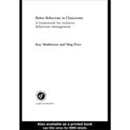 Better Behaviour in Classrooms : A Framework for Inclusive Behaviour Management by Mathieson, Kay; Price, Margaret, 9780203164617