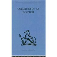 Community as Doctor: New perspectives on a therapeutic community by Rapoport,Robert N., 9780415264617