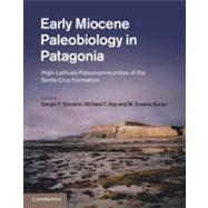 Early Miocene Paleobiology in Patagonia: High-Latitude Paleocommunities of the Santa Cruz Formation by Edited by Sergio F. Vizcaíno , Richard F. Kay , M. Susana Bargo, 9780521194617