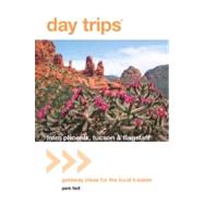 Day Trips from Phoenix, Tucson & Flagstaff, 11th Getaway Ideas for the Local Traveler by Hait, Pam, 9780762764617