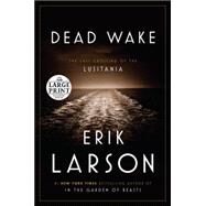 Dead Wake The Last Crossing of the Lusitania by Larson, Erik, 9780804194617